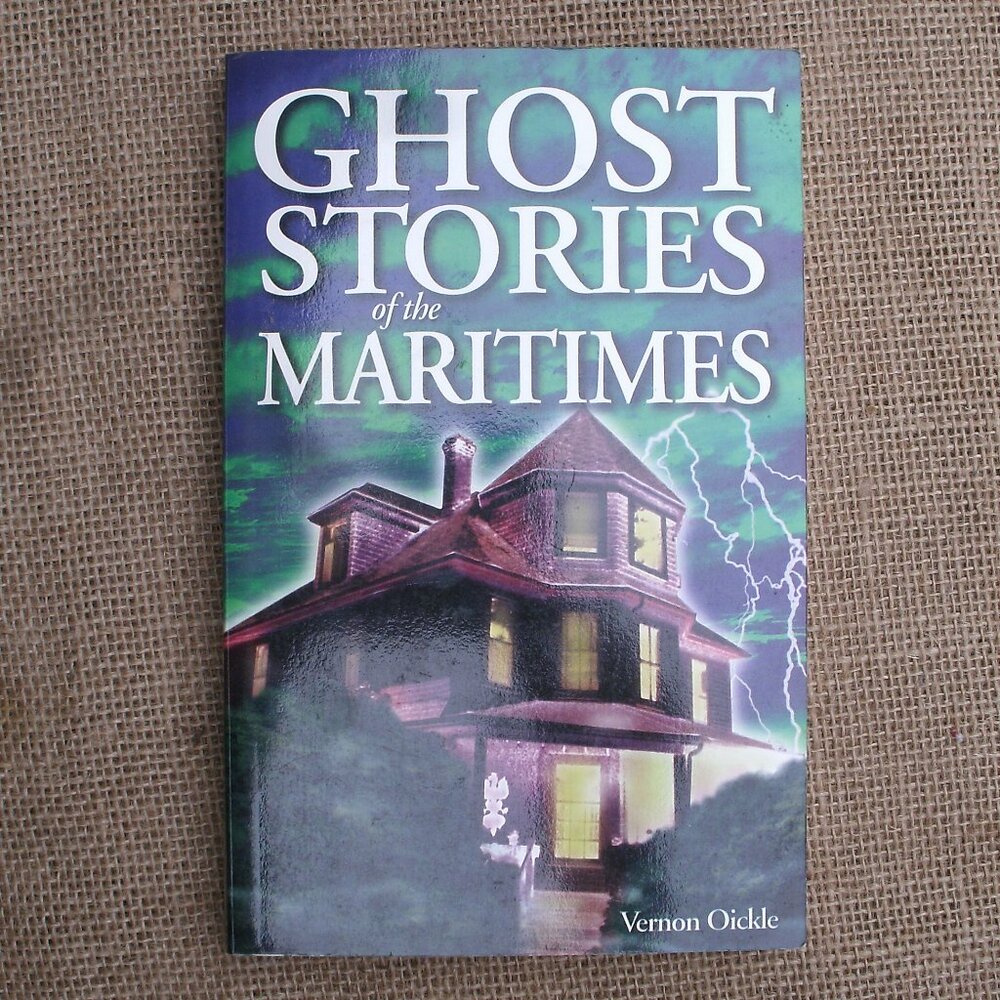 Ghost Stories of the Maritimes by Vernon Oickle paperback